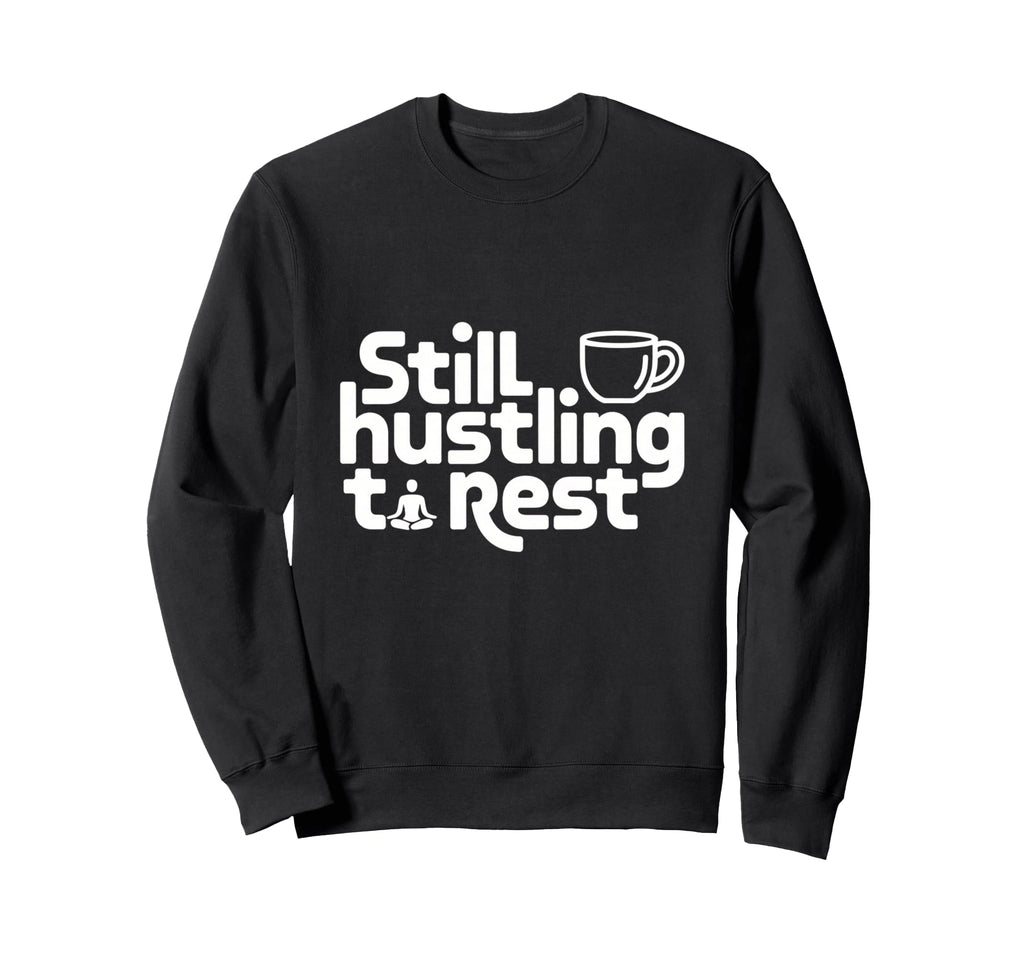 Still Hustling Coffee Meditation Sweatshirt - Aesthetic Graphic Unisex - T-Shirt, Sweatshirt, Hoodie