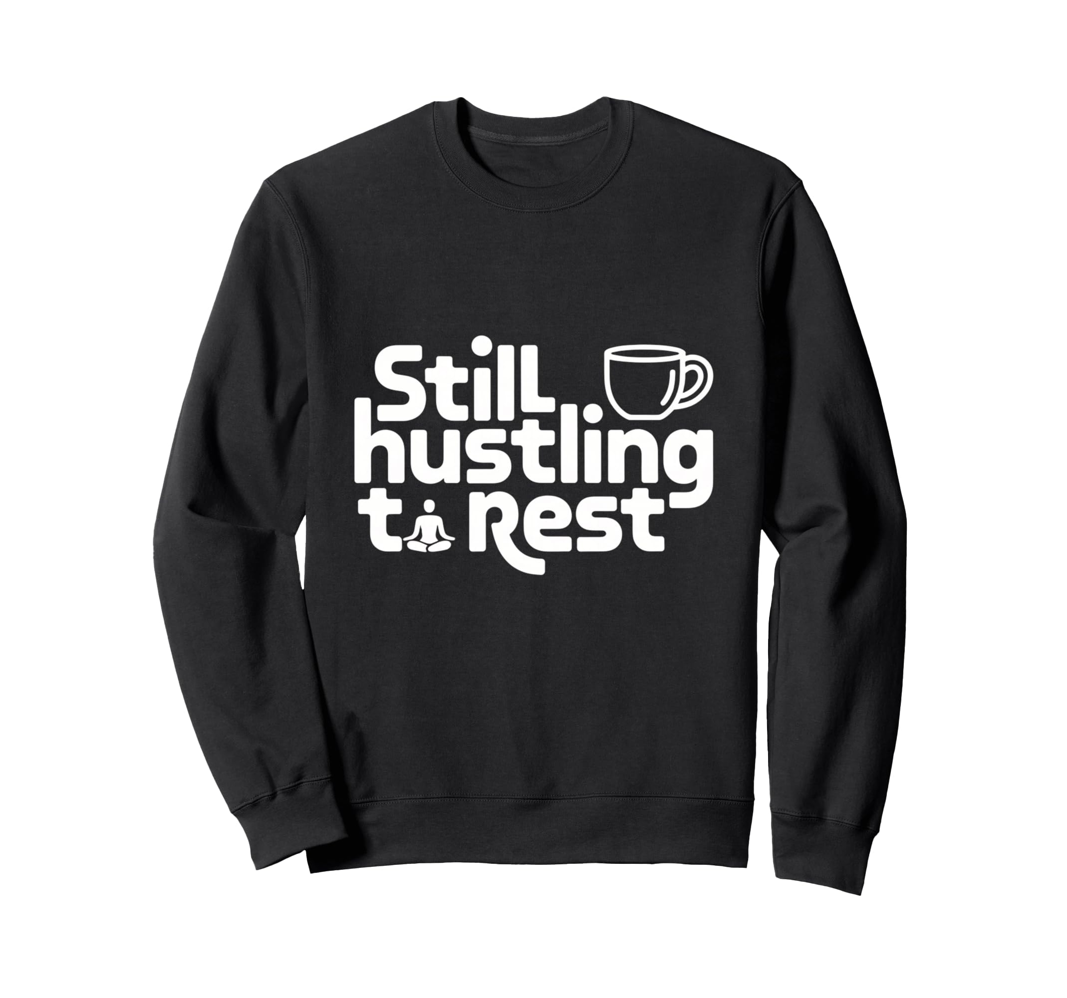 Still Hustling Coffee Meditation Sweatshirt - Aesthetic Graphic Unisex - T-Shirt, Sweatshirt, Hoodie