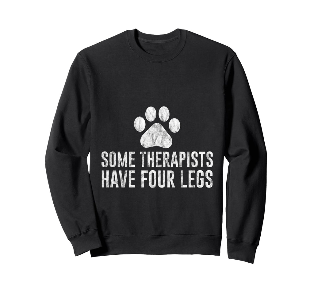 Some Therapists Have Four Legs Dog Sweatshirt - Fun Novelty Design Unisex - T-Shirt, Sweatshirt, Hoodie