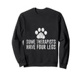 Some Therapists Have Four Legs Dog Sweatshirt - Fun Novelty Design Unisex - T-Shirt, Sweatshirt, Hoodie