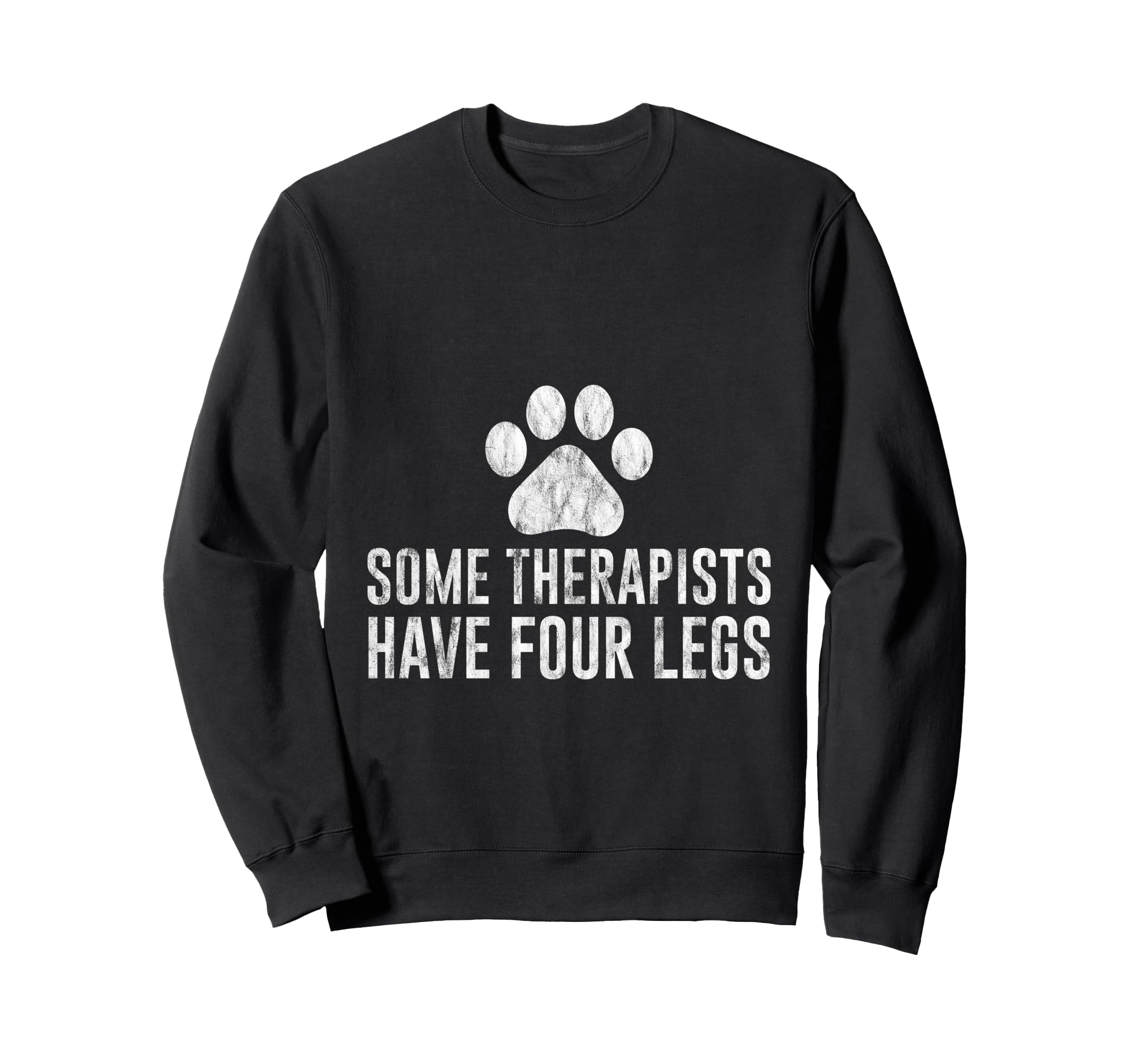 Some Therapists Have Four Legs Dog Sweatshirt - Fun Novelty Design Unisex - T-Shirt, Sweatshirt, Hoodie