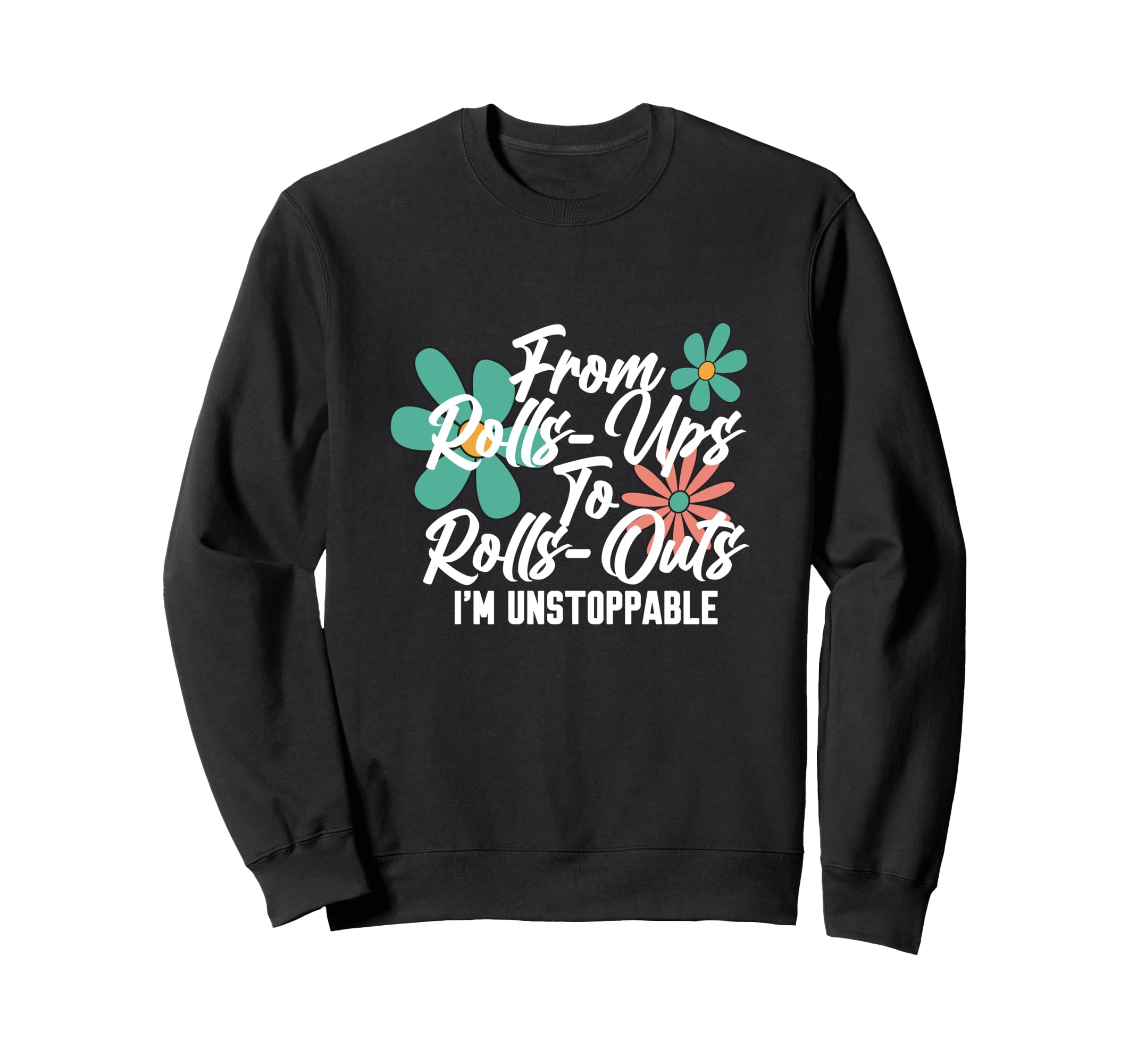 From Rolls Ups To Rolls Outs Im Sweatshirt - Minimalist Print Men Women - T-Shirt, Sweatshirt, Hoodie