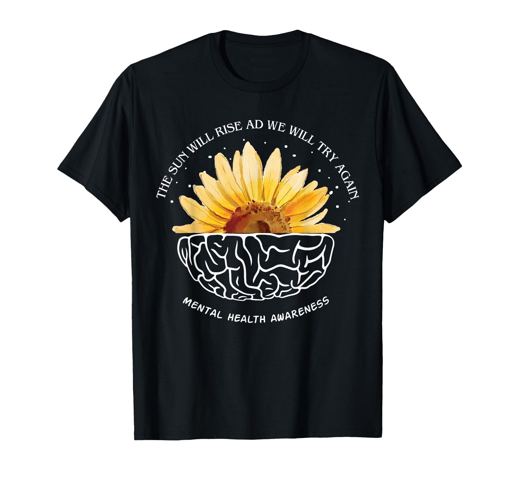 Sun Will Rise We Will Try Again Mental T-Shirt - Unique Graphic for Adults - T-Shirt, Sweatshirt, Hoodie
