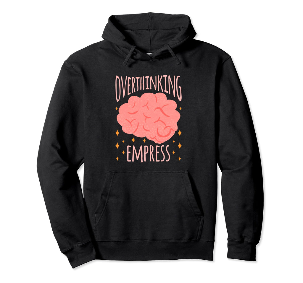 Overthinking Empress Depression Hoodie - Novelty Apparel for Adults - T-Shirt, Sweatshirt, Hoodie