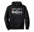 Mental Health Matters Be Kind To Your Hoodie - Aesthetic Graphic Men Women - T-Shirt, Sweatshirt, Hoodie
