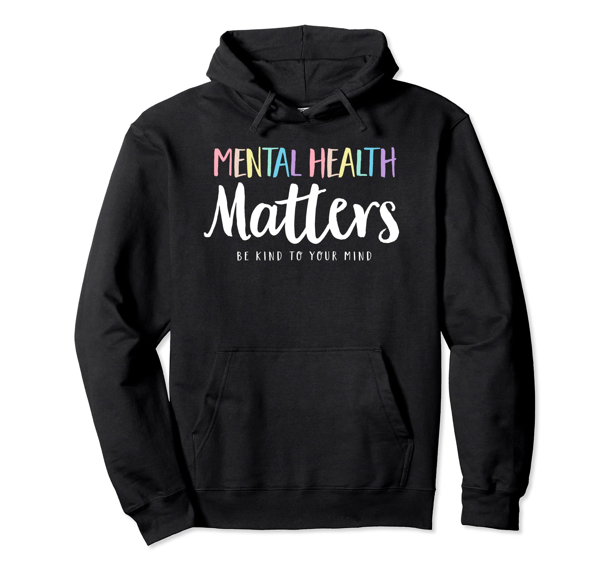 Mental Health Matters Be Kind To Your Hoodie - Aesthetic Graphic Men Women - T-Shirt, Sweatshirt, Hoodie