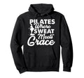 Pilates Where Sweat Meets Grace Hoodie - Unique Graphic Unisex - T-Shirt, Sweatshirt, Hoodie