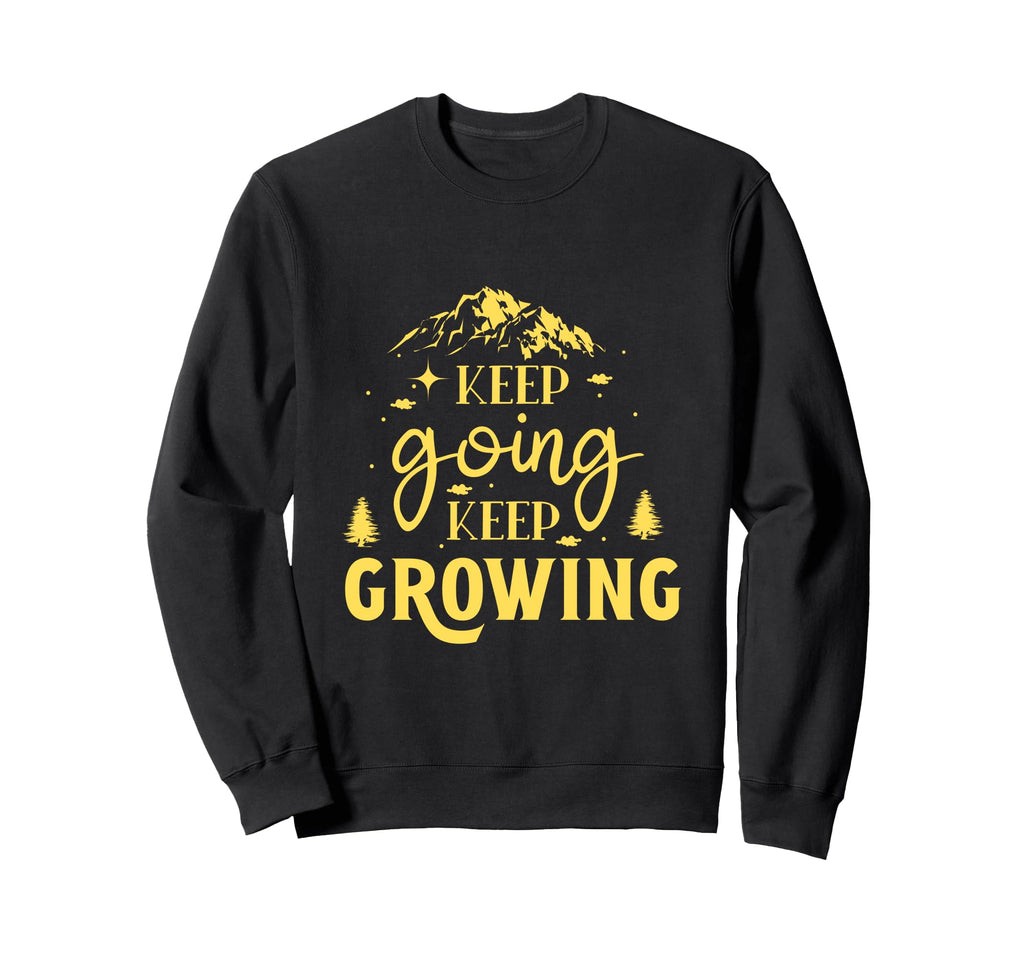 Keep Going Keep Growing Motivational Sweatshirt - Graphic Print for Adults - T-Shirt, Sweatshirt, Hoodie