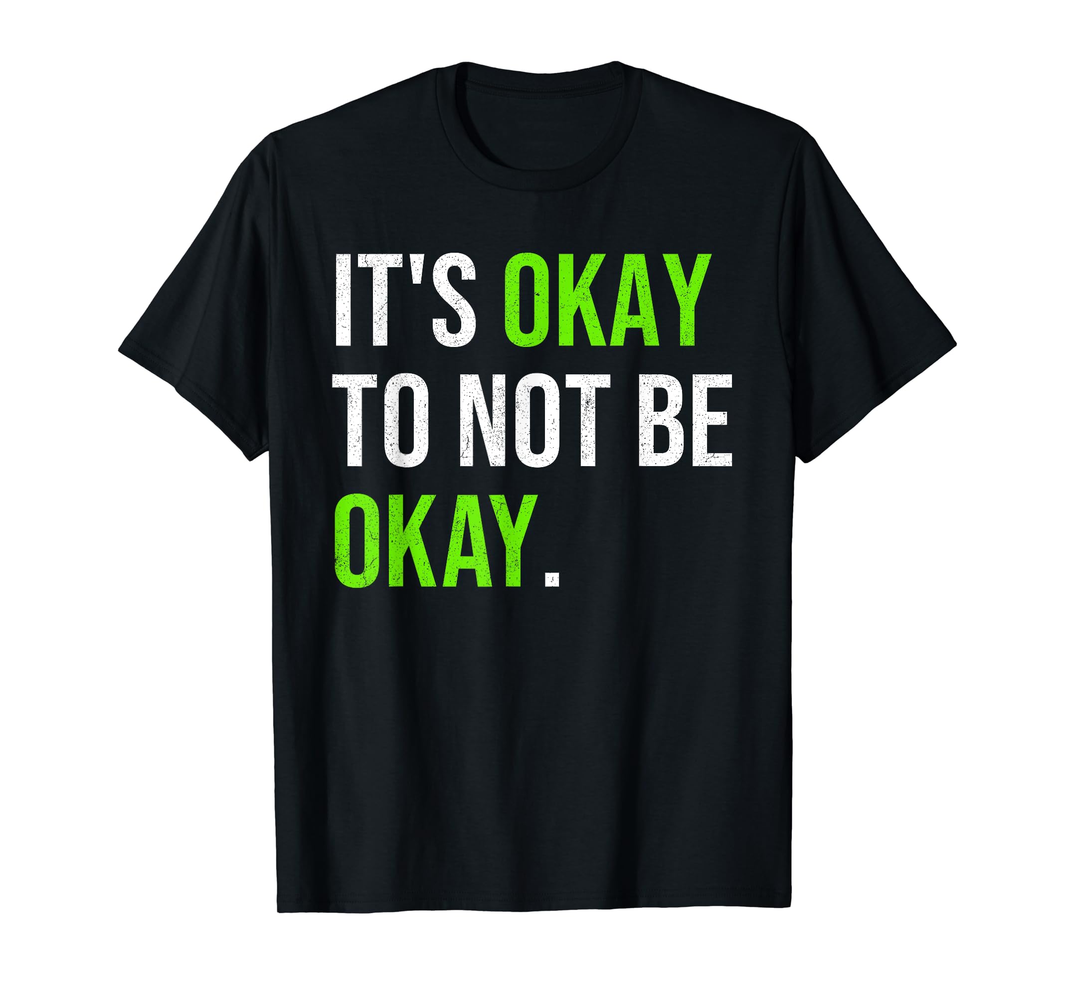 Its Okay To Not Be Okay Mental Health T-Shirt - Trendy Graphic Unisex - T-Shirt, Sweatshirt, Hoodie