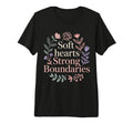 Soft Hearts Strong Boundaries Emotion T-Shirt - Novelty Apparel Unisex - T-Shirt, Sweatshirt, Hoodie