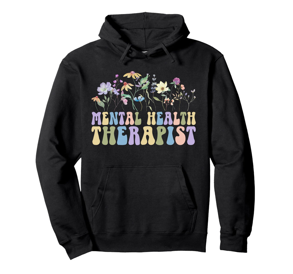 Mental Health Therapist Flowers Mental Hoodie - Graphic Print for Adults - T-Shirt, Sweatshirt, Hoodie