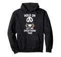 Hold Let Me Overthink This Funny Panda Hoodie - Novelty Apparel for Adults - T-Shirt, Sweatshirt, Hoodie