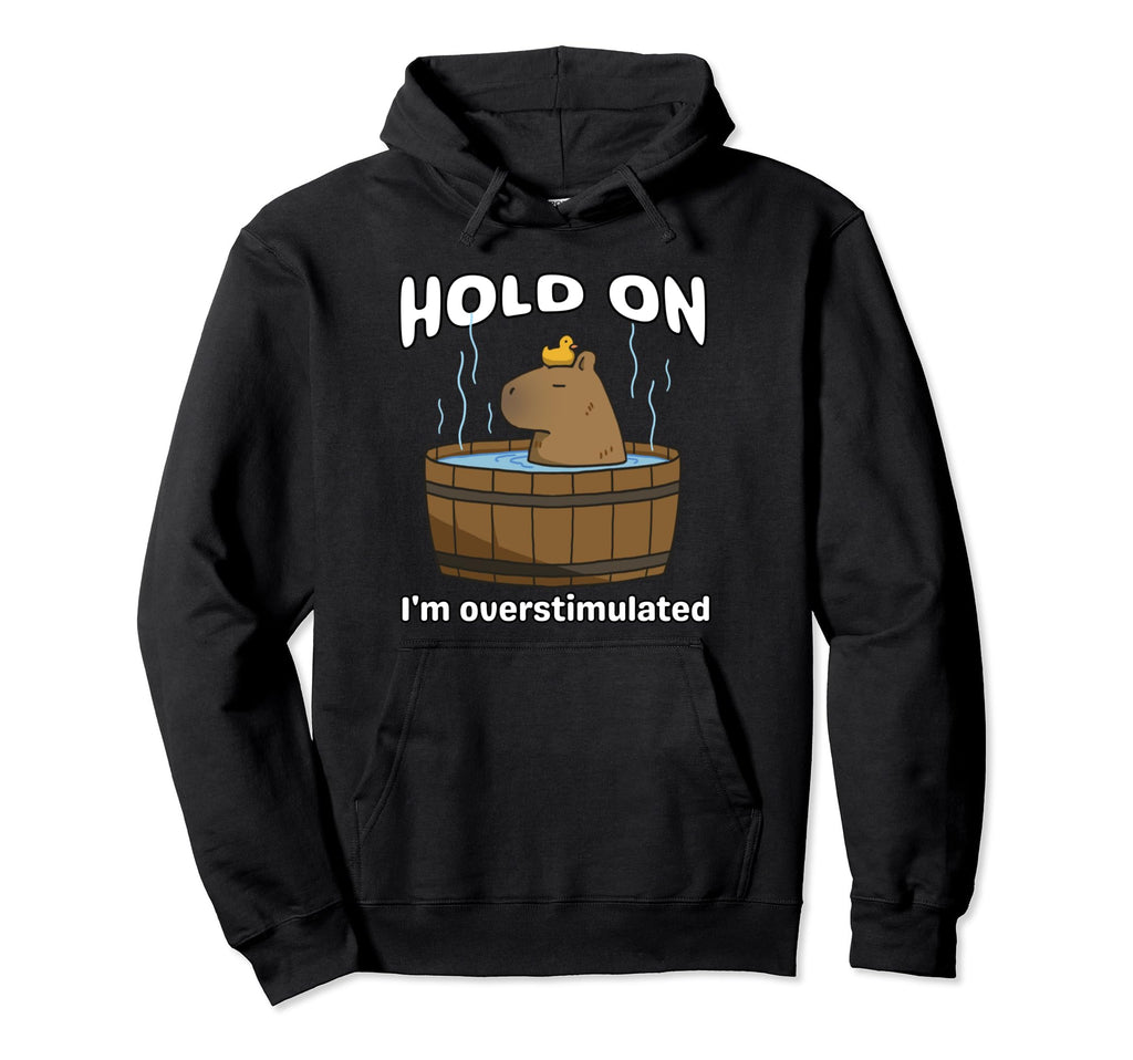 Funny Hold Im Overstimulated Capybara Hoodie - Minimalist Print for Adults - T-Shirt, Sweatshirt, Hoodie