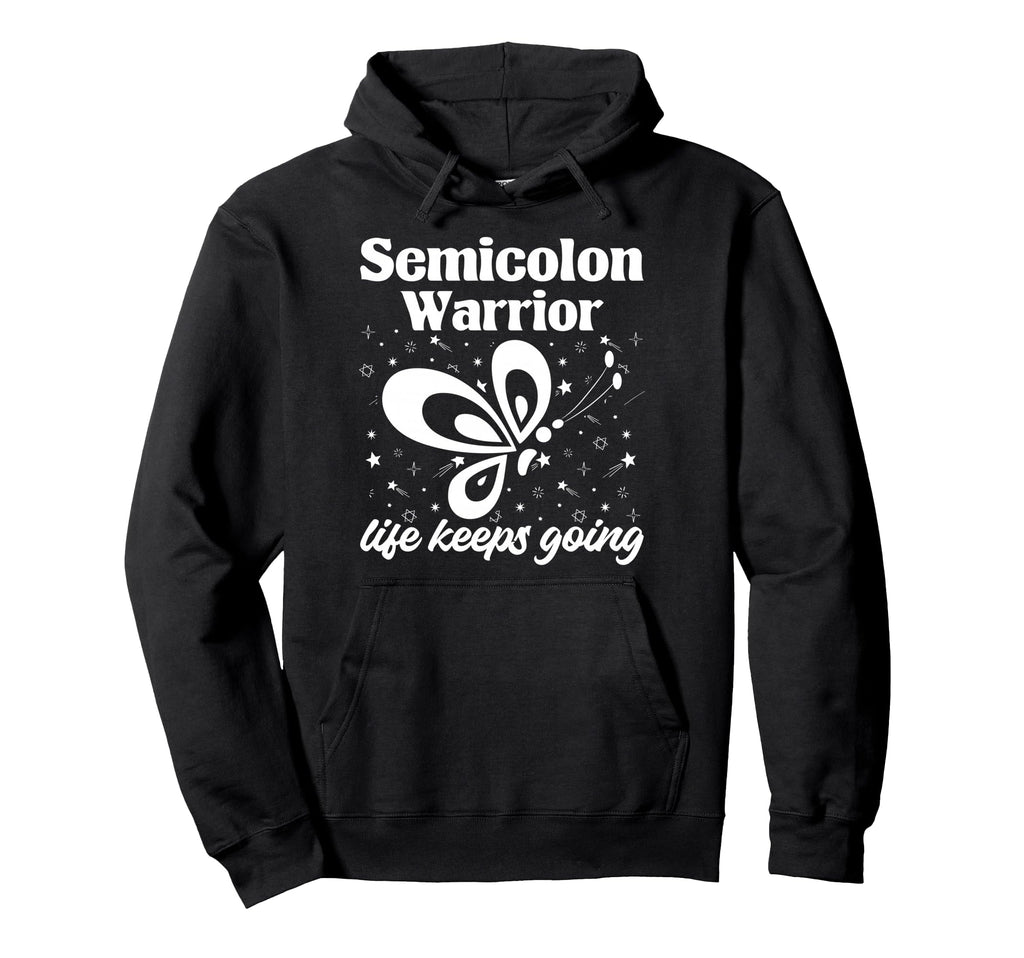 Semi Colon Life Keeps Going Semicolon Hoodie - Custom Art Print Unisex - T-Shirt, Sweatshirt, Hoodie