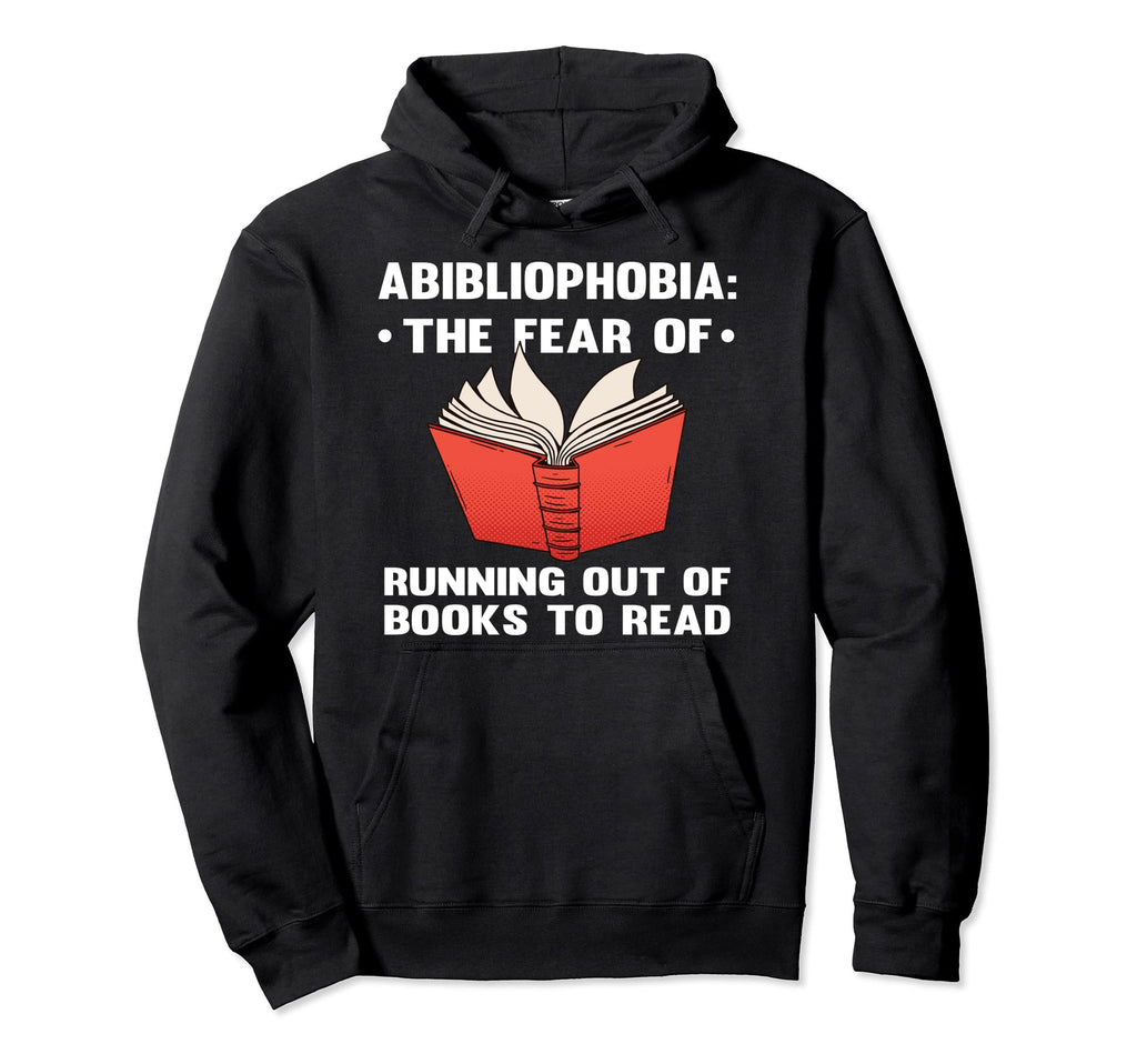 Abibliophobia Fear Running Out Books To Hoodie - Trendy Graphic Men Women - T-Shirt, Sweatshirt, Hoodie