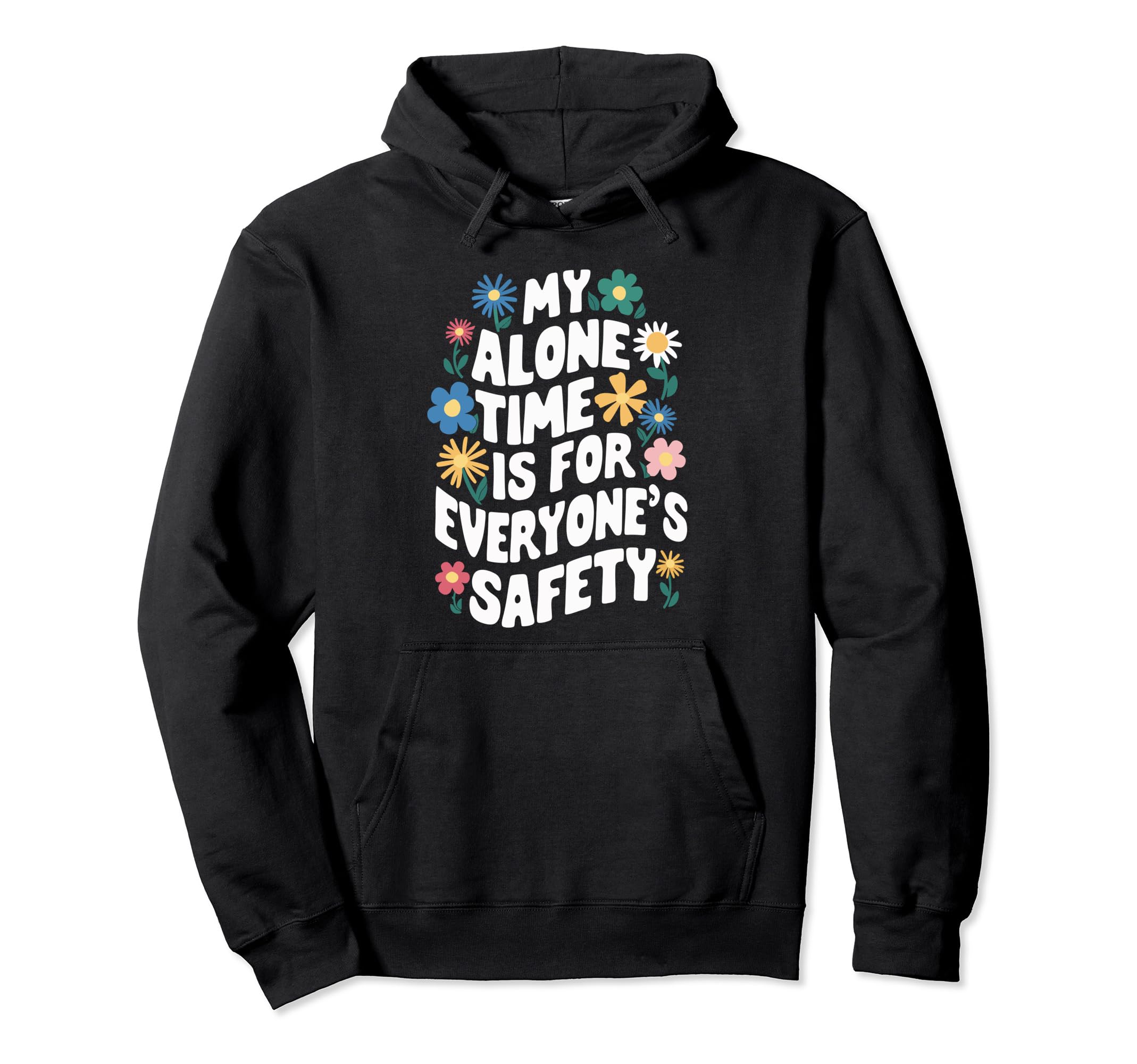 My Alone Time Is Everyones Safety Hoodie - Unique Graphic Men Women - T-Shirt, Sweatshirt, Hoodie