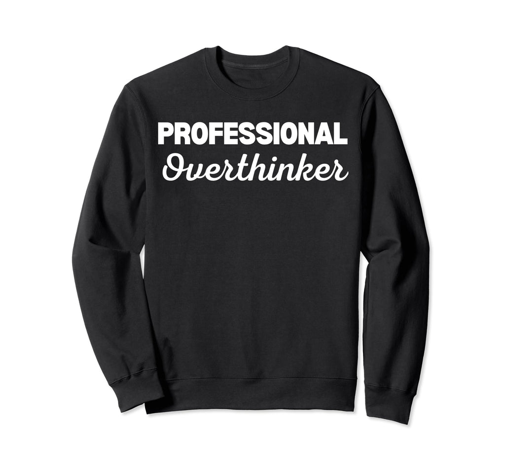 Professional Overthinker Sweatshirt - Minimalist Print Men Women - T-Shirt, Sweatshirt, Hoodie