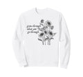 Grow Through What You Go Through Sweatshirt - Fun Novelty Design Men Women - T-Shirt, Sweatshirt, Hoodie