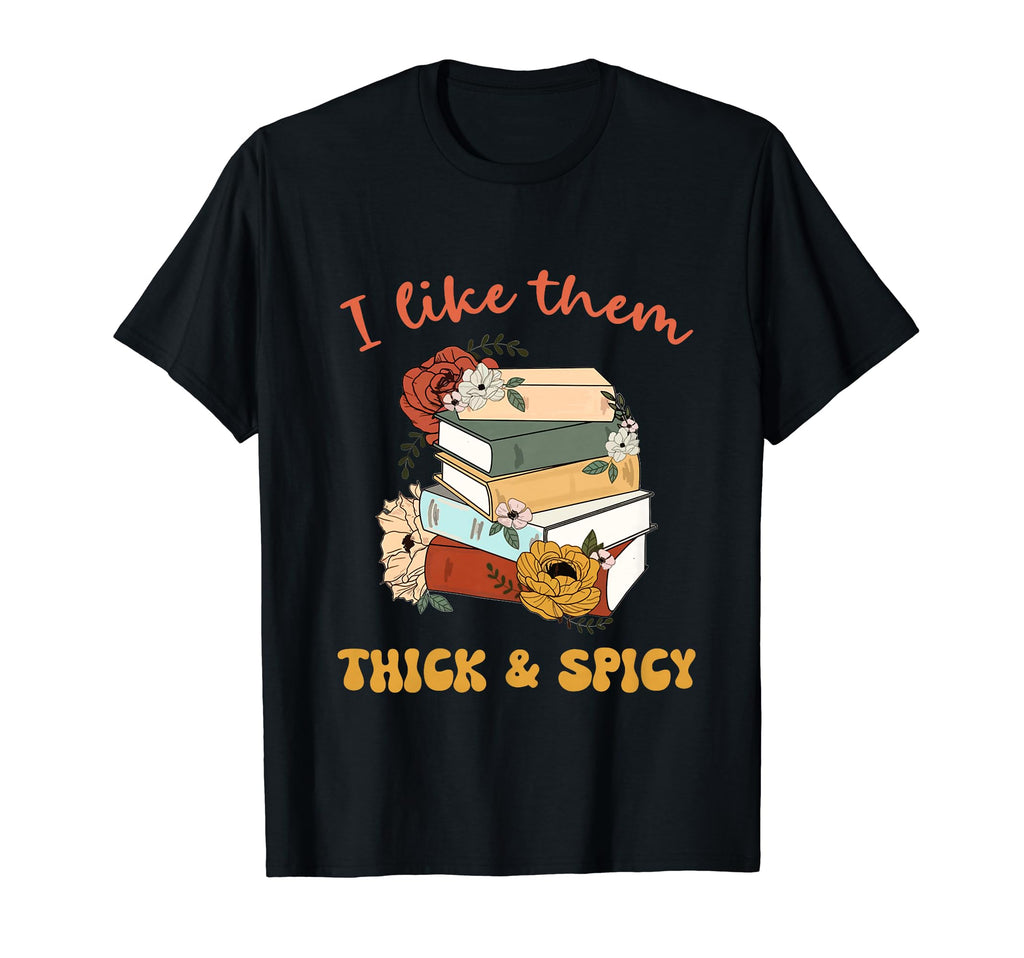 I Like Them Thick Spicy Reader Bookish T-Shirt - Unique Graphic Unisex - T-Shirt, Sweatshirt, Hoodie
