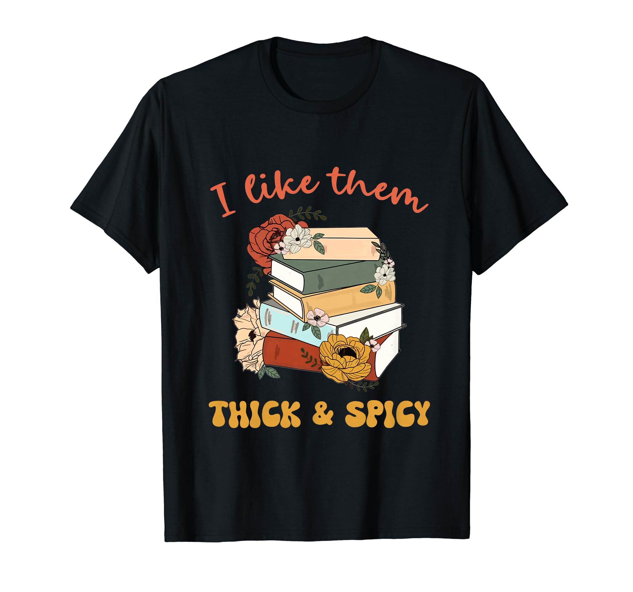 I Like Them Thick Spicy Reader Bookish T-Shirt - Unique Graphic Unisex - T-Shirt, Sweatshirt, Hoodie
