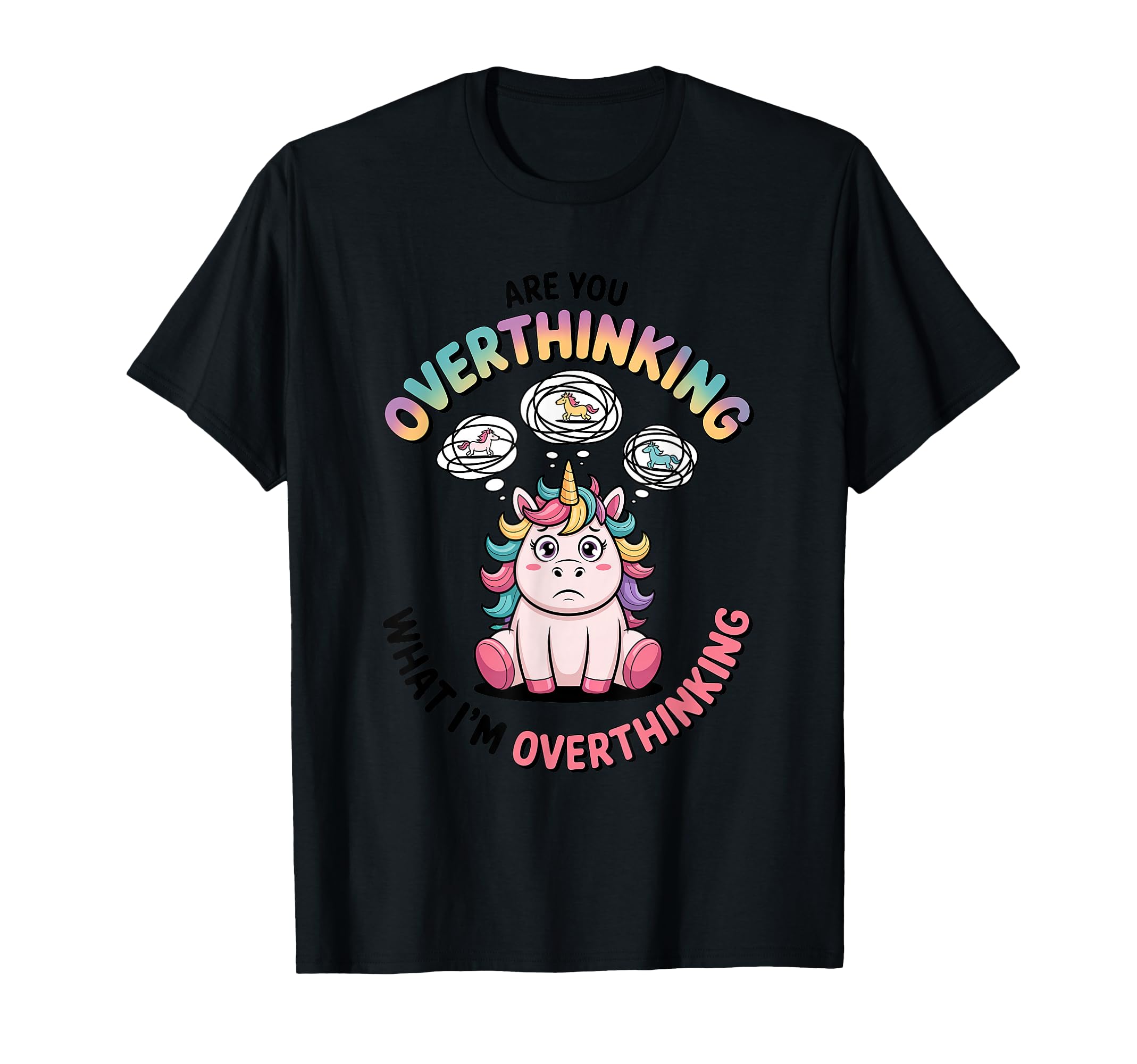 Are You Overthinking What Im T-Shirt - Fun Novelty Design for Adults - T-Shirt, Sweatshirt, Hoodie