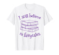 Bibliophile Book Nerd I Still Believe T-Shirt - Unique Graphic Unisex - T-Shirt, Sweatshirt, Hoodie