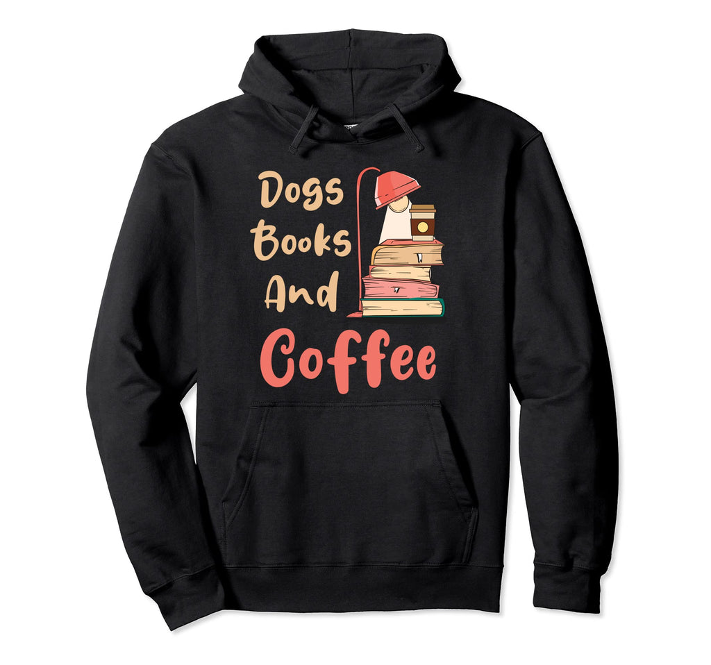 Dogs Books And Coffee Lover Coffee Hoodie - Casual Everyday Wear Unisex - T-Shirt, Sweatshirt, Hoodie