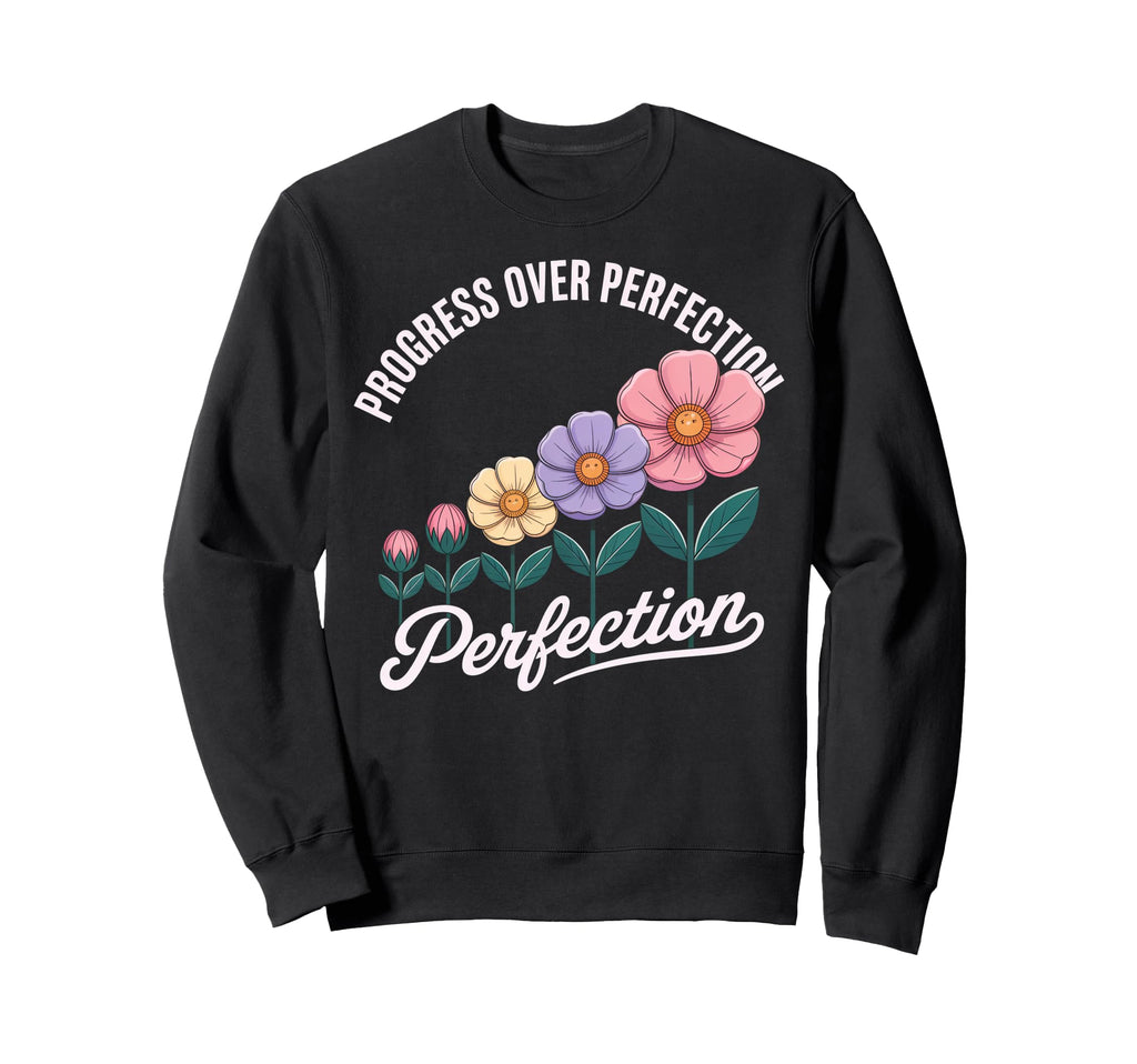 Progress Over Perfection Uplifting Sweatshirt - Streetwear Style Unisex - T-Shirt, Sweatshirt, Hoodie