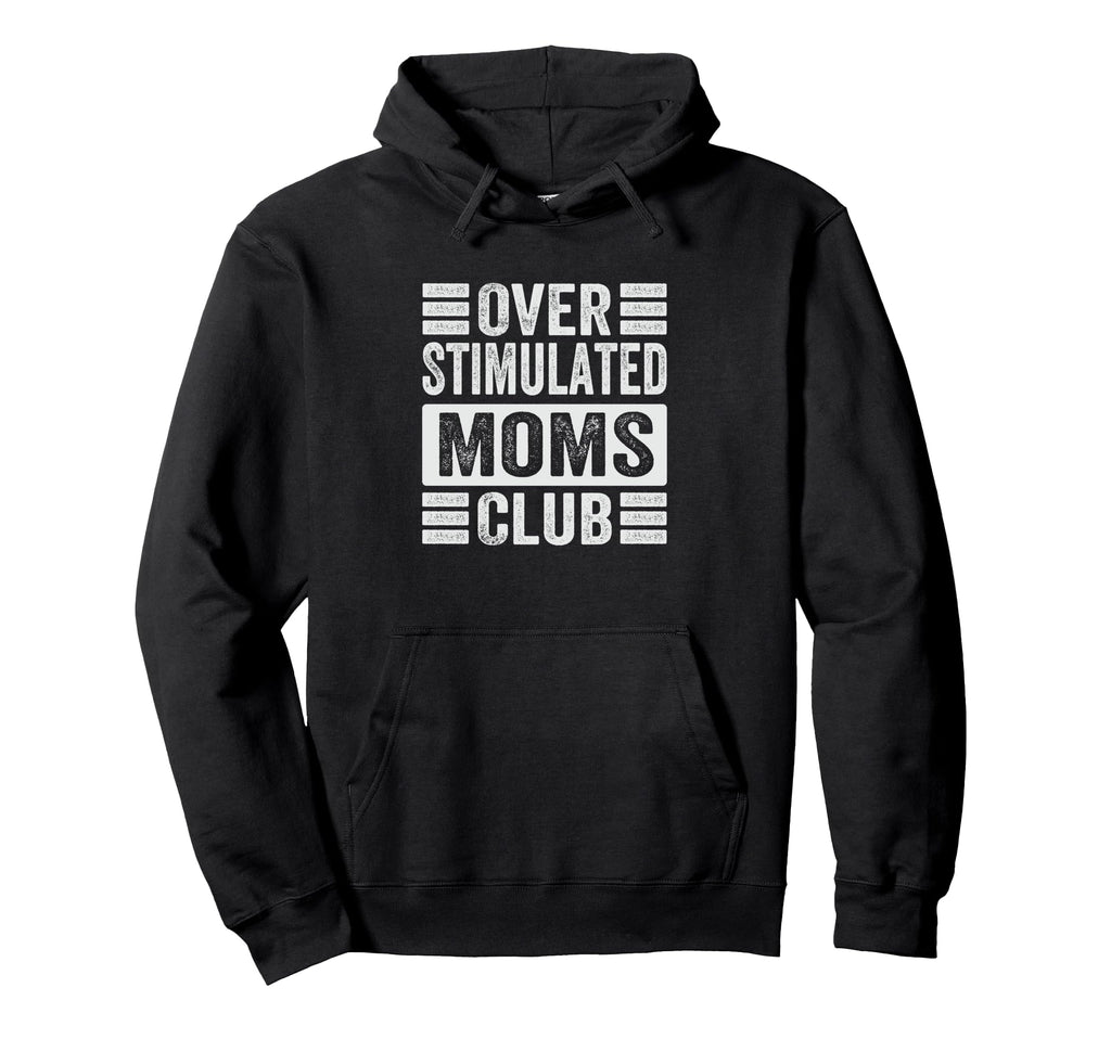 Overstimulated Moms Club Funny Parenting Hoodie - Streetwear Style Unisex - T-Shirt, Sweatshirt, Hoodie