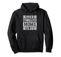 Overstimulated Moms Club Funny Parenting Hoodie - Streetwear Style Unisex - T-Shirt, Sweatshirt, Hoodie