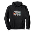 Progress Over Perfection Inspirational Hoodie - Novelty Apparel for Adults - T-Shirt, Sweatshirt, Hoodie