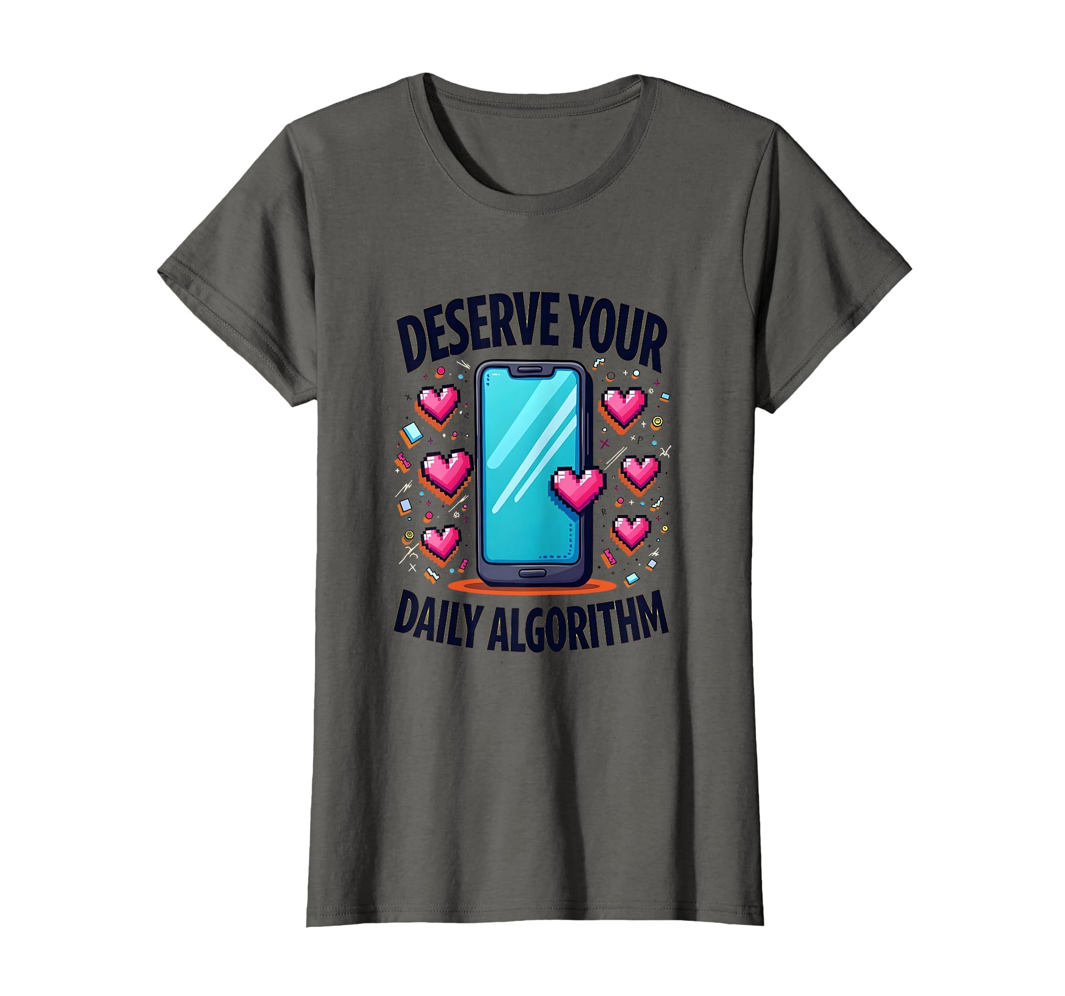 Deserve Your Daily Algorithm T-Shirt - Fun Novelty Design Men Women - T-Shirt, Sweatshirt, Hoodie