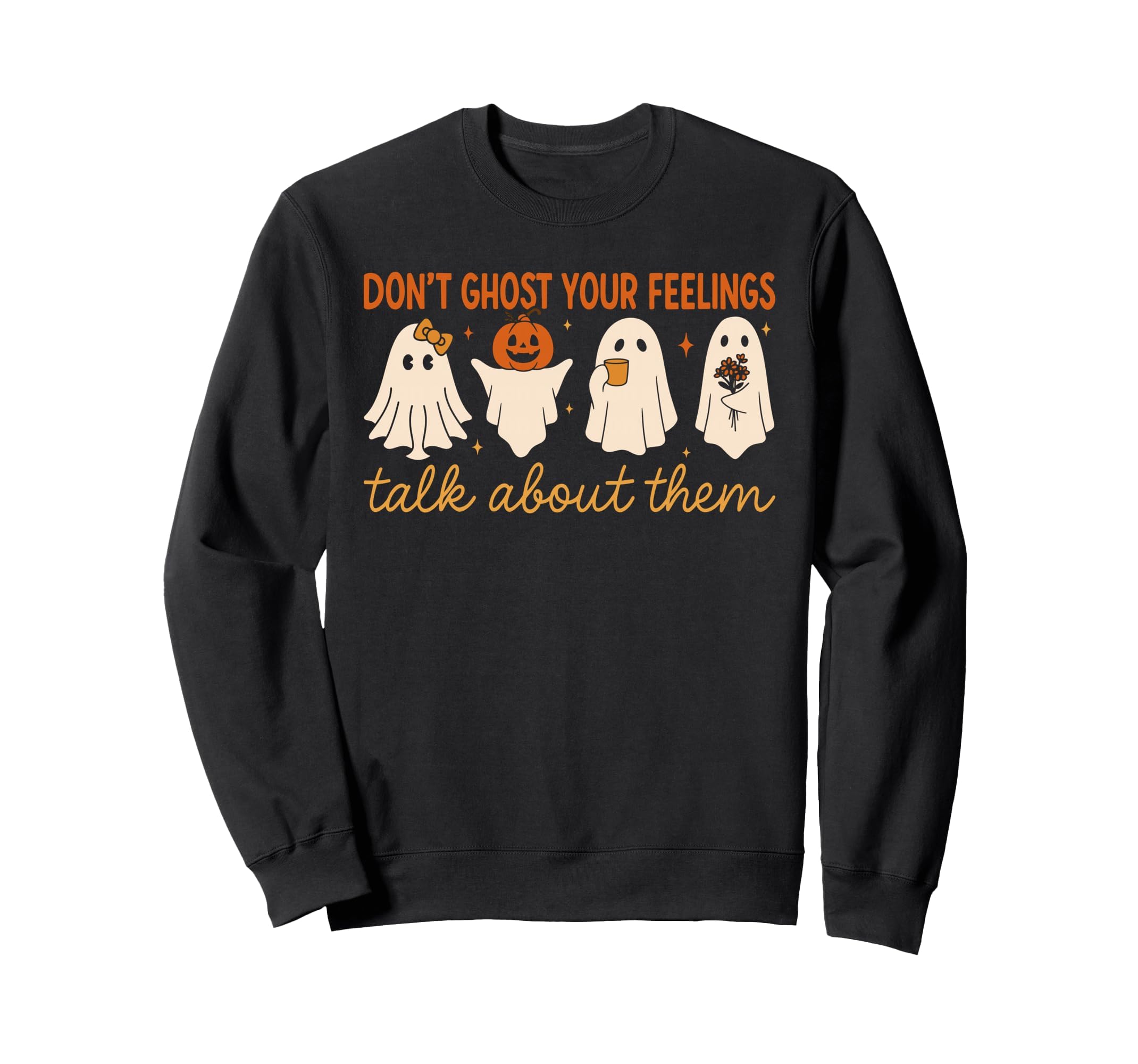 Dont Ghost Your Feelings Ghost Mental Sweatshirt - Unique Graphic Unisex - T-Shirt, Sweatshirt, Hoodie