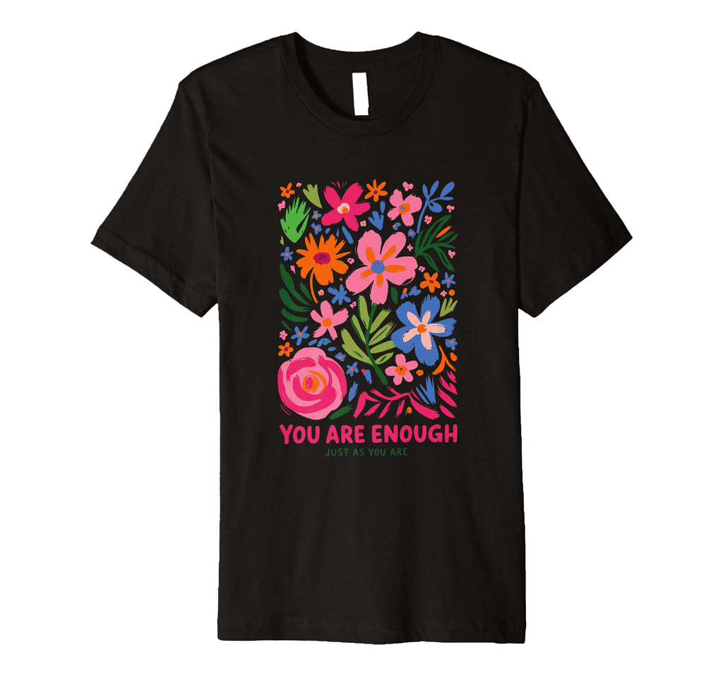 You Are Enough Just As You Are T-Shirt - Aesthetic Graphic Men Women - T-Shirt, Sweatshirt, Hoodie