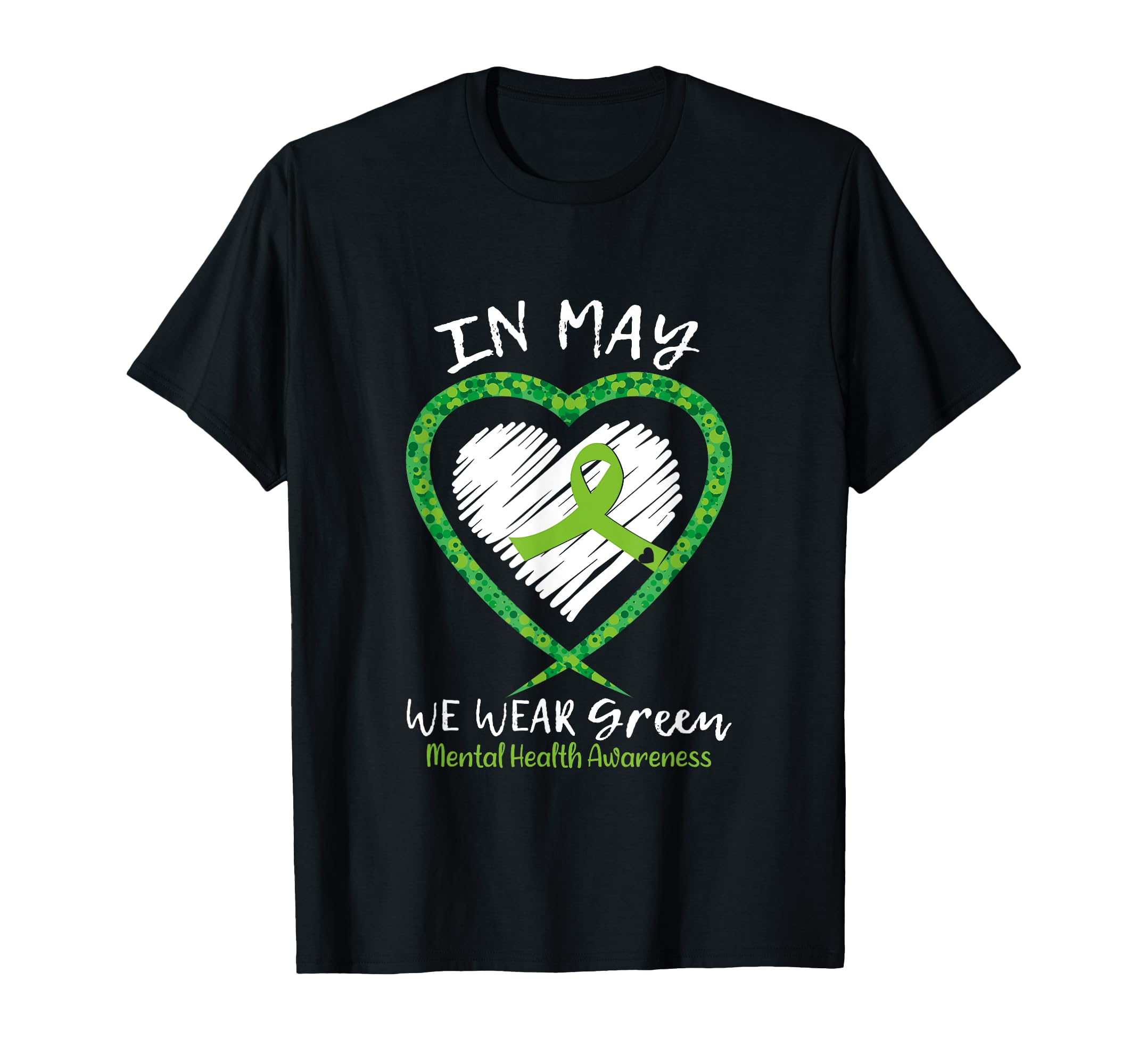 Heart May We Wear Green Ribbon Mental T-Shirt - Novelty Apparel Men Women - T-Shirt, Sweatshirt, Hoodie