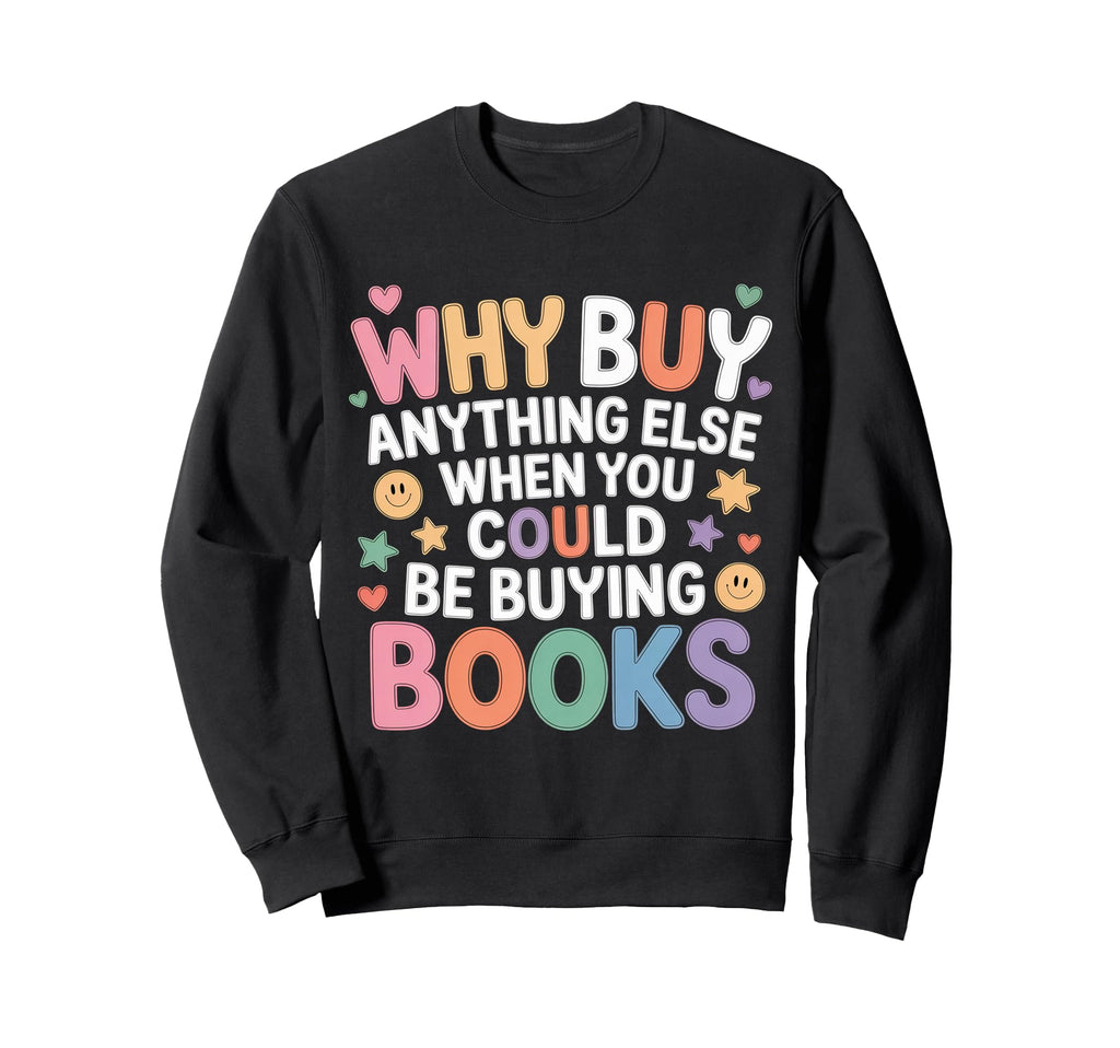 Why Buy Anything Else When You Could Be Sweatshirt - Graphic Print Unisex - T-Shirt, Sweatshirt, Hoodie