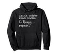Drink Coffee Be Happy Drink Coffee Read Hoodie - Trendy Graphic Men Women - T-Shirt, Sweatshirt, Hoodie