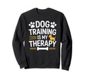 Dog Training Is My Therapy Animal Sweatshirt - Graphic Print for Adults - T-Shirt, Sweatshirt, Hoodie