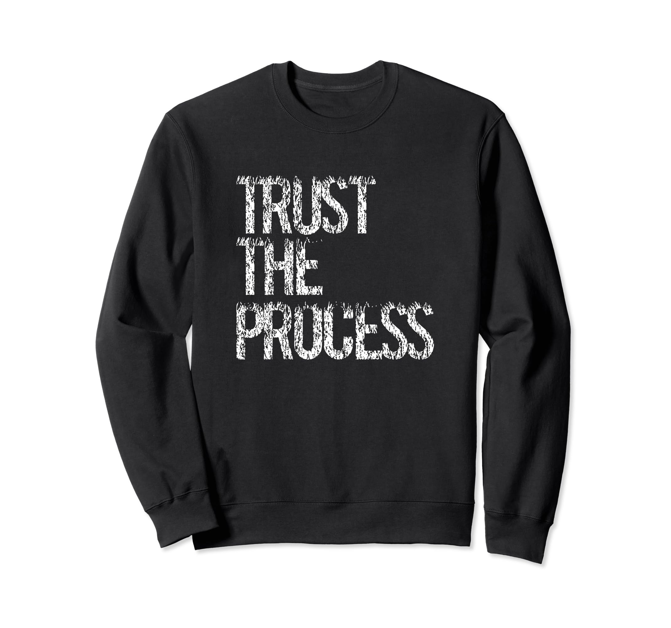 Trust Process Inspirational Sweatshirt - Streetwear Style Unisex - T-Shirt, Sweatshirt, Hoodie