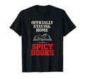 Officially Staying Home To Read Spicy Books T-Shirt - Graphic Print Unisex - T-Shirt, Sweatshirt, Hoodie