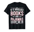 If It Involves Books And Pajamas Count T-Shirt - Novelty Apparel Men Women - T-Shirt, Sweatshirt, Hoodie