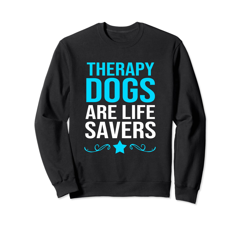 Therapy Dogs Are Life Savers Sweatshirt - Casual Everyday Wear Men Women - T-Shirt, Sweatshirt, Hoodie