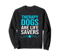 Therapy Dogs Are Life Savers Sweatshirt - Casual Everyday Wear Men Women - T-Shirt, Sweatshirt, Hoodie