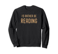 Antisocial Reading Slogan Id Rather Be Sweatshirt - Trendy Graphic Unisex - T-Shirt, Sweatshirt, Hoodie