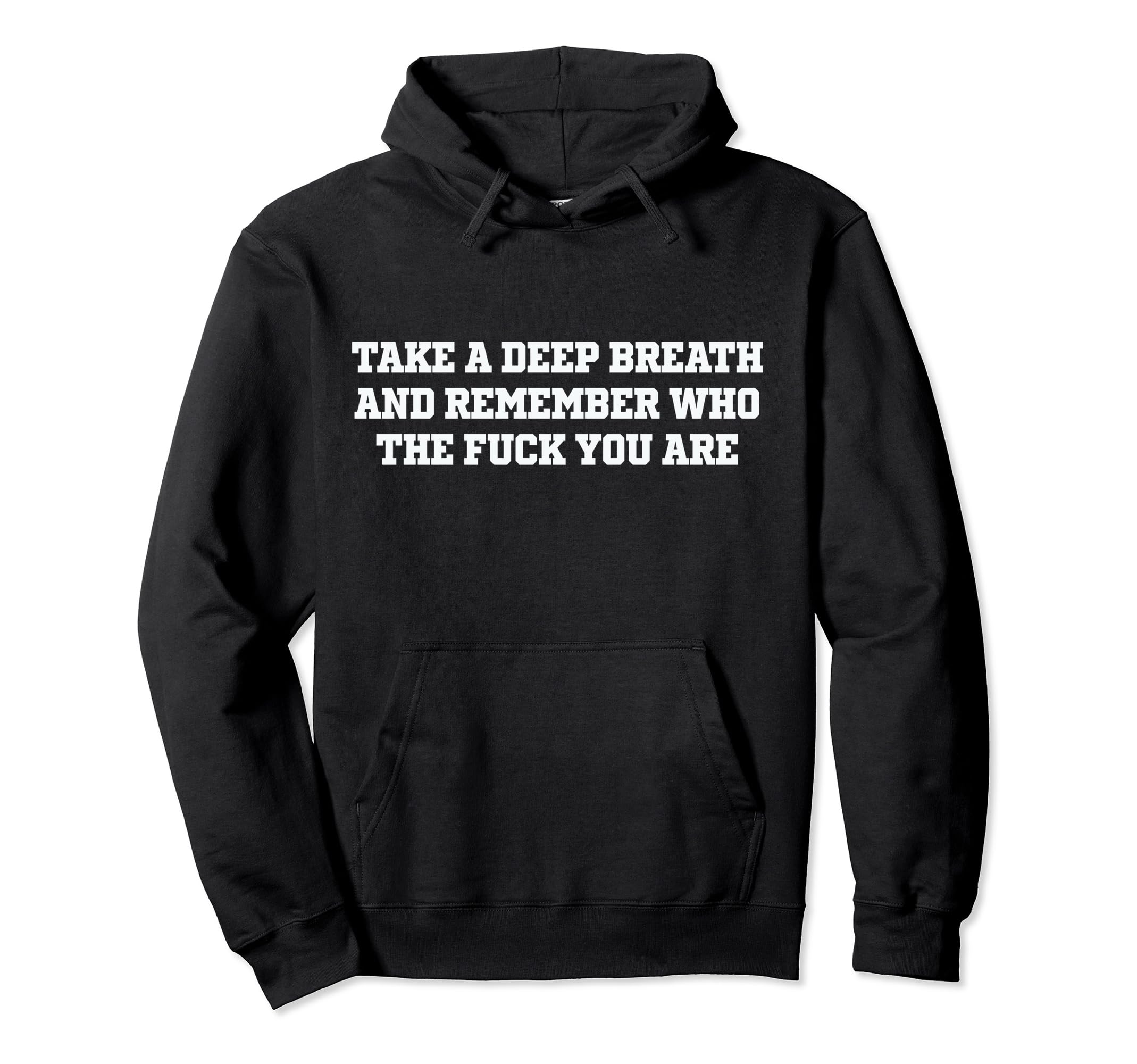 Take Deep Breath And Remember Who You Hoodie - Casual Everyday Wear Unisex - T-Shirt, Sweatshirt, Hoodie