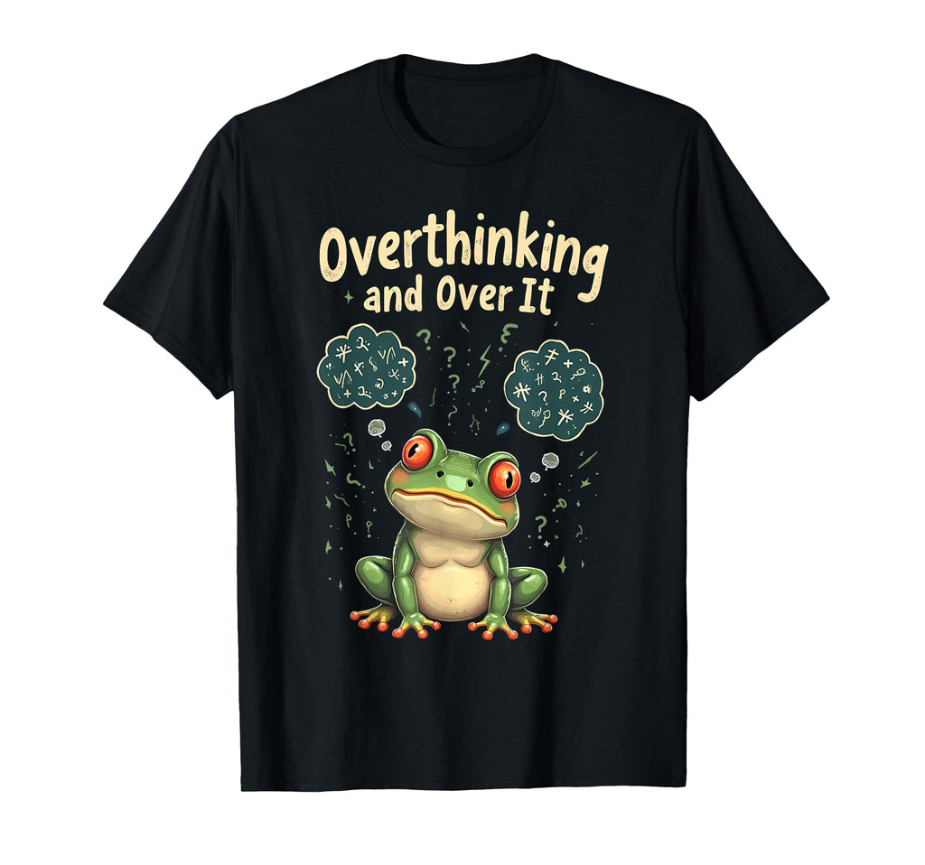 Funny Tired Frog Meme Overthinker And T-Shirt - Fun Novelty Design Unisex - T-Shirt, Sweatshirt, Hoodie