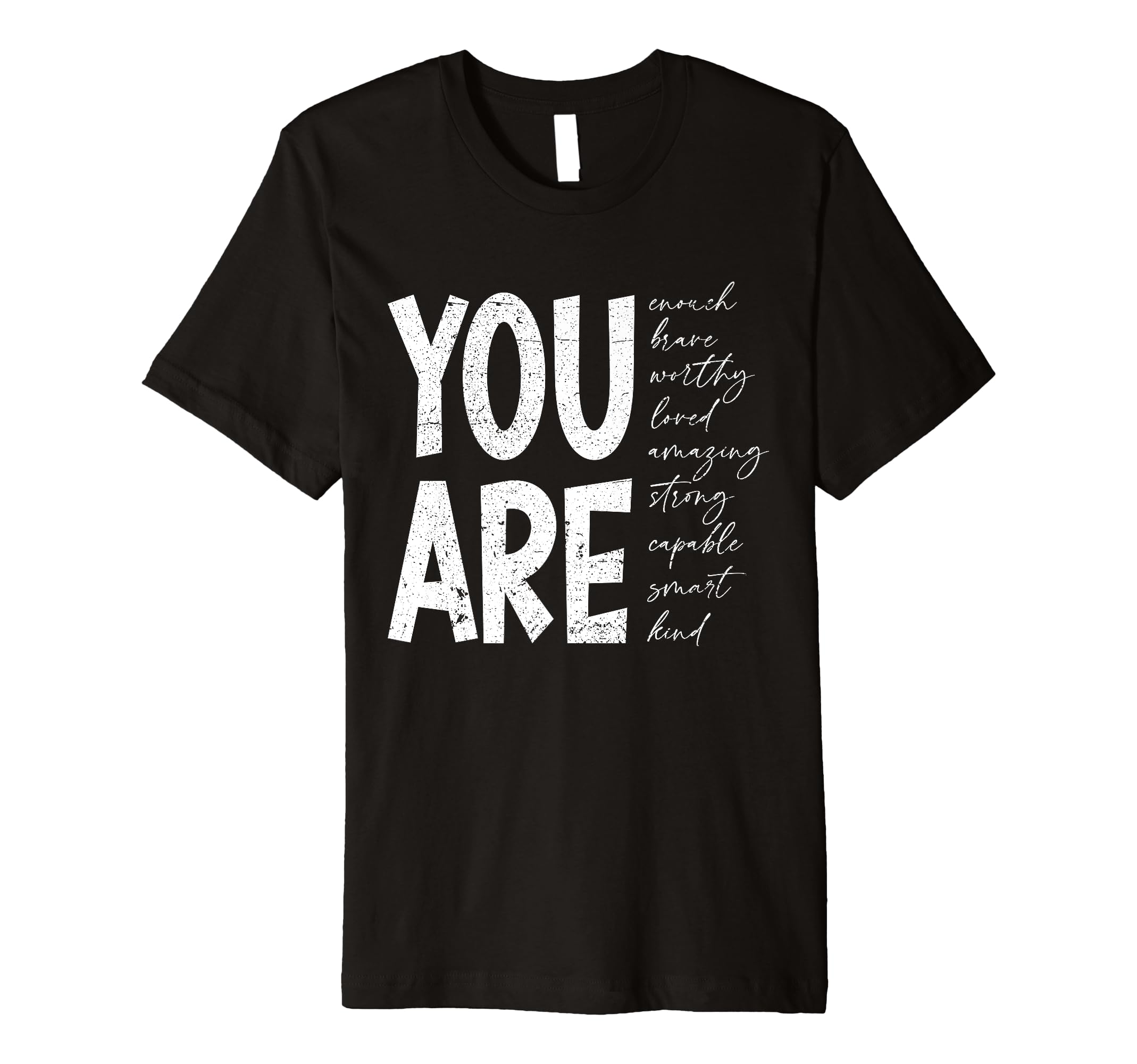 You Are Enough Brave Worthy Loved T-Shirt - Casual Everyday Wear Unisex - T-Shirt, Sweatshirt, Hoodie