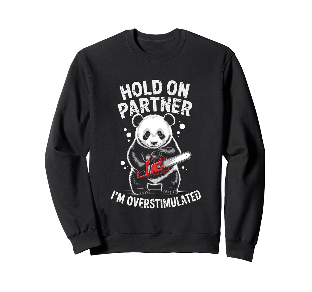 Panda And Chainsaw Hold Partner Im Sweatshirt - Unique Graphic Unisex - T-Shirt, Sweatshirt, Hoodie