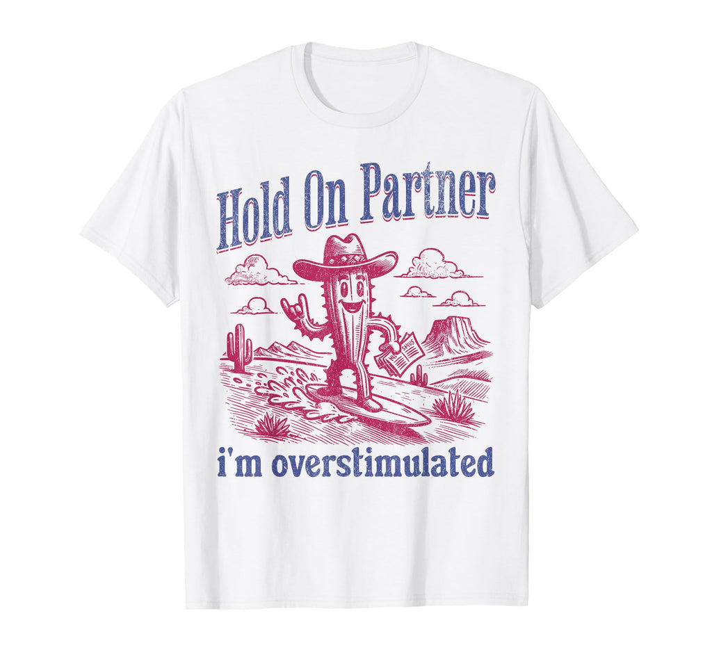 Hold Partner Im Overstimulated Cowboy T-Shirt - Minimalist Print Unisex - T-Shirt, Sweatshirt, Hoodie