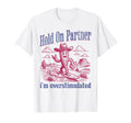 Hold Partner Im Overstimulated Cowboy T-Shirt - Minimalist Print Unisex - T-Shirt, Sweatshirt, Hoodie